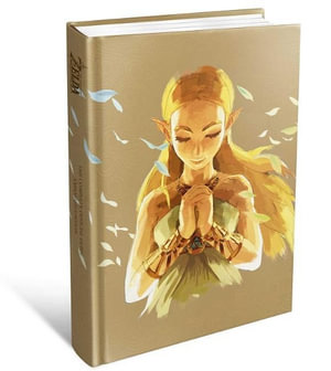 The Legend of Zelda: Breath of the Wild the Complete Official Guide : -Expanded Edition - Piggyback