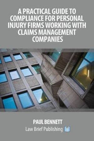 A Practical Guide to Compliance for Personal Injury Firms Working With Claims Management Companies - Paul Bennett