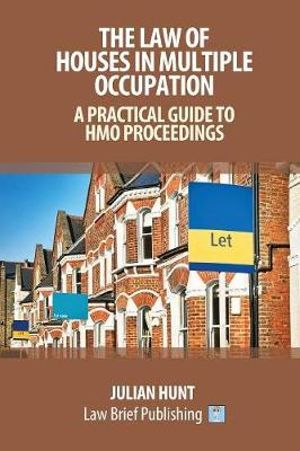 The Law of Houses in Multiple Occupation : A Practical Guide to HMO Proceedings - Julian Hunt