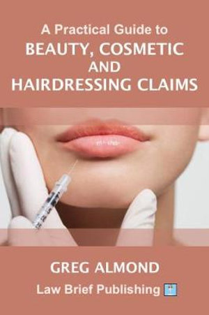 An Introduction to Beauty Negligence Claims : A Practical Guide for the Personal Injury Practitioner - Greg Almond