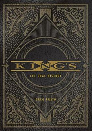 King's X : The Oral History - Greg Prato