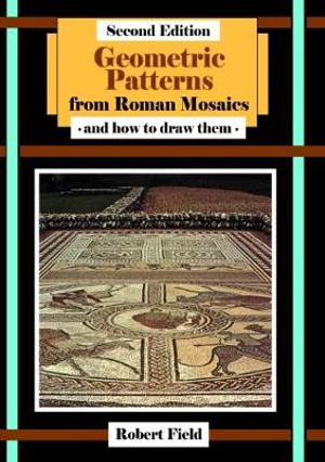 Geometric Patterns from Roman Mosaics : and How to Draw Them - Robert Field