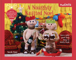 Nudinits : A Naughty Knitted Noel: Over 25 knitting patterns to decorate your home at Christmas - Sarah Simi