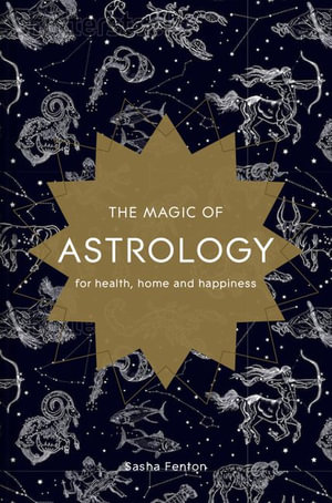 The Magic of Astrology : For Health, Home and Happiness - Sasha Fenton