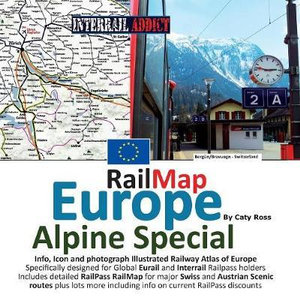 Rail Map Europe - Alpine Special : Specifically designed for Global Interrail and Eurail RailPass holders - Caty Ross