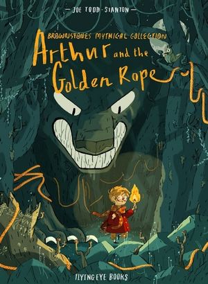 Arthur & the Golden Rope : Brownstone's Mythical Collection - Joe Todd-Stanton