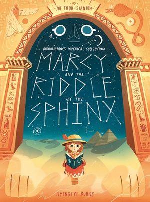 Marcy and the Riddle of the Sphinx : Professor Brownstone's Mythical Collection Book 2 - Joe Todd-Stanton