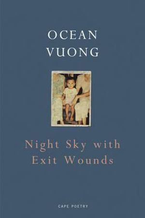 Night Sky with Exit Wounds - Ocean Vuong