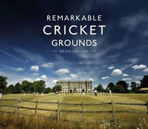 Remarkable Cricket Grounds - Brian Levison