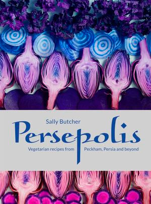 Persepolis : Vegetarian Recipes from Peckham, Persia and beyond - Sally Butcher