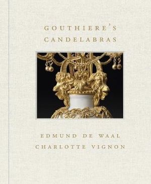 Gouthiere's Candelabras (Frick Diptych, 3) : Frick Diptych - Edmund de Waal