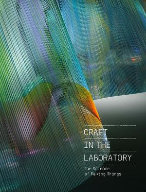 Craft in the Laboratory : The Science of Making Things - REBECCA ELLIOT