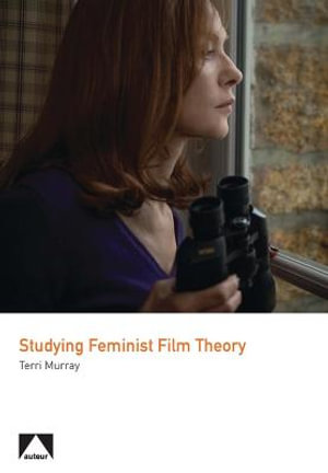 Studying Feminist Film Theory : Auteur - Terri Murray