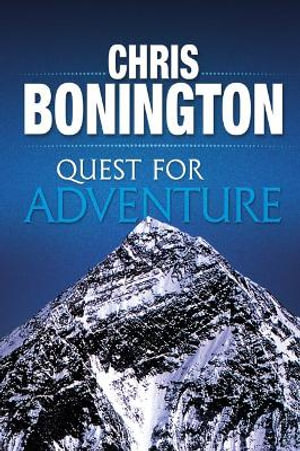 Quest for Adventure : Remarkable feats of exploration and adventure - Sir Chris Bonington