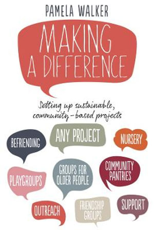 Making a Difference : Setting up sustainable, community-based projects - Pamela Walker