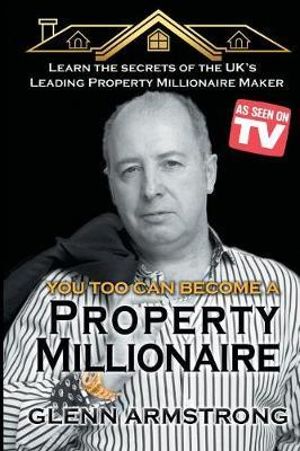 Become a Property Millionaire - Glenn Armstrong