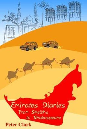 Emirates Diaries : From Sheikhs to Shakespeare - Peter Clark