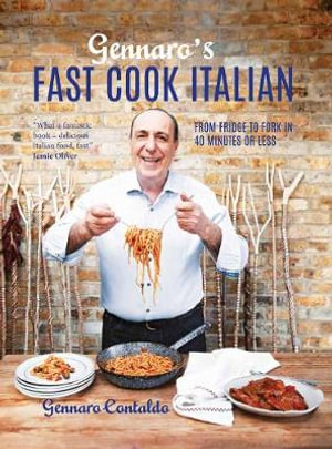 Gennaro's Fast Cook Italian : From Fridge To Fork In 40 Minutes Or Less - Gennaro Contaldo