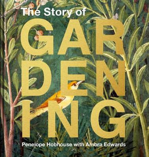 The Story Of Gardening : Cultural History Of Famous Gardens From AroundThe World - Penelope Hobhouse