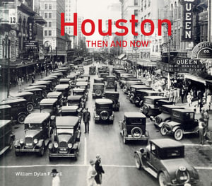 Houston Then and Now(r) : Then and Now - William Dylan Powell