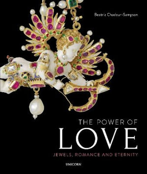 The Power of Love : Jewels, Romance and Eternity - Beatriz Chadour-Sampson