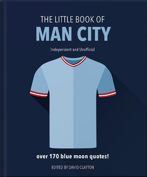 The Little Book of Man City : More than 170 Blue Moon quotes - Orange Hippo!