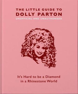 The Little Guide to Dolly Parton : It's Hard to be a Diamond in a Rhinestone World - Malcolm Croft