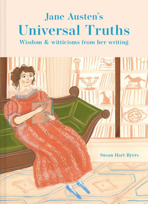 Jane Austen's Universal Truths : Wisdom and Witticisms from Her Writings - Susan Hart-Byers