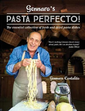 Gennaro's Pasta Perfecto! : Essential Collection Of Fresh And Dried Pasta Dishes - Gennaro Contaldo