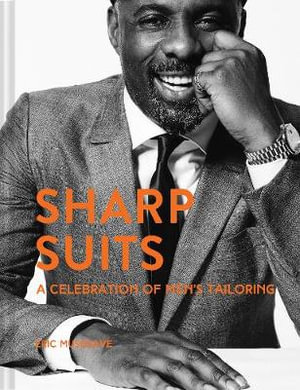 Sharp Suits : Celebration Of Men's Tailoring - Eric Musgrave