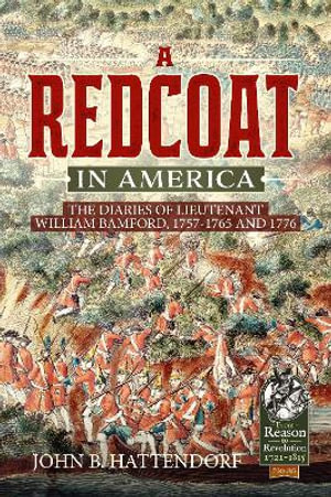 A Redcoat in America : Diaries of Lieutenant William Bamford, 1757-1765 and 1776 - John B. Hattendorf