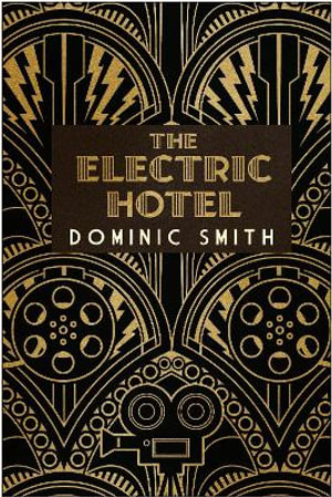 Electric Hotel - Dominic Smith -- Allen & Unwin - 9781760878634 - Allen &  Unwin - Australia