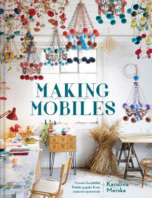 Making Mobiles : Create Beautiful Polish Pajaki from Natural Materials - Karolina Merska