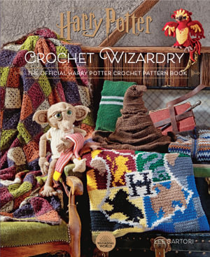 Harry Potter Crochet Wizardry : The Official Harry Potter Crochet Pattern Book - Various