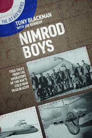 Nimrod Boys : True Tales from the Operators of the RAF's Cold War Trailblazer - TONY BLACKMAN