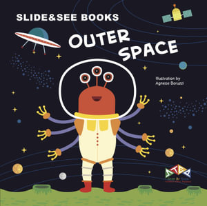 Outer Space : Slide & See Books - Agnese Baruzzi