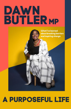 A Purposeful Life : What I've Learned About Breaking Barriers and Inspiring Change - Dawn Butler