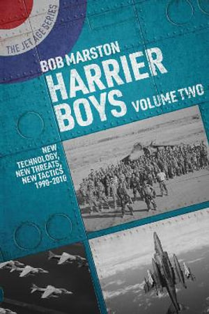 Harrier Boys : Volume Two New Technology, New Threats, New Tactics, 1990-2010 - BOB MARSTON