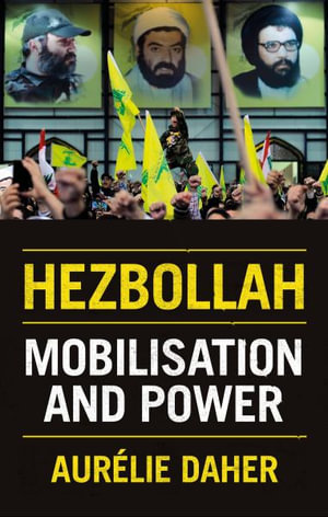 Hezbollah : Mobilisation and Power - Aurelie Daher