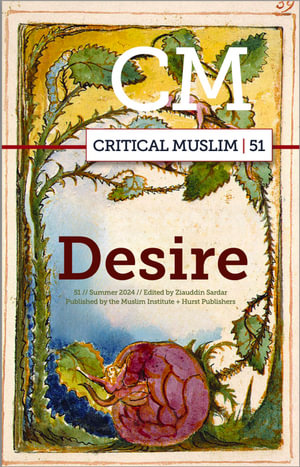 Critical Muslim 51 : Desire - Ziauddin Sardar