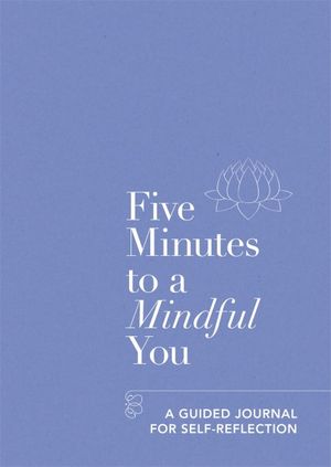 Five Minutes to a Mindful You : A guided journal for self-reflection - Aster