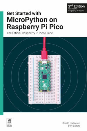 Get Started with MicroPython on Raspberry Pi Pico : The Official Raspberry Pi Pico Guide - Gareth Halfacree