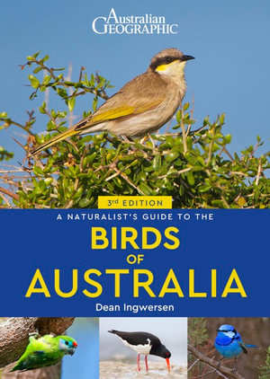 A Naturalist's Guide to the Birds of Australia (3rd edition) : Naturalist's Guide - Dean Ingwersen