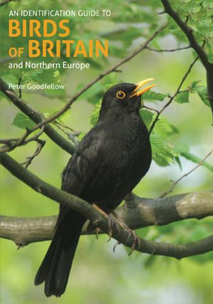 An Identification Guide to Birds of Britain and Northern Europe: 2nd Edition - Peter Goodfellow