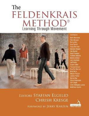 The Feldenkrais Method : Learning Through Movement - Staffan Elgelid