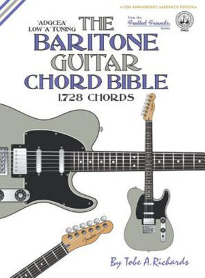 The Baritone Guitar Chord Bible : Low 'A' Tuning 1,728 Chords - Tobe a. Richards