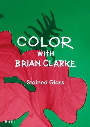 Color with Brian Clarke : Stained Glass - Brian Clarke