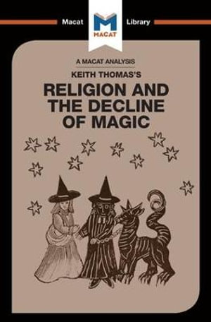 An Analysis of Keith Thomas's Religion and the Decline of Magic : The Macat Library - Simon Young