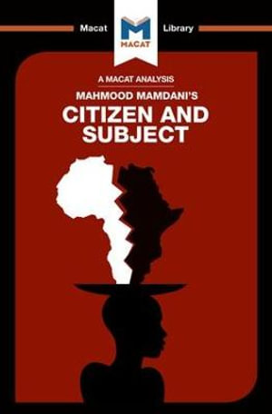 An Analysis of Mahmood Mamdani's Citizen and Subject : Contemporary Africa and the Legacy of Late Colonialism - Meike de Goede