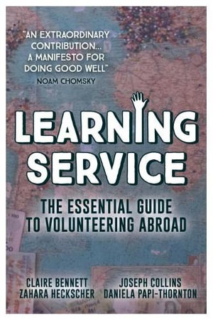 Learning Service : The essential guide to volunteering abroad - Claire Bennett